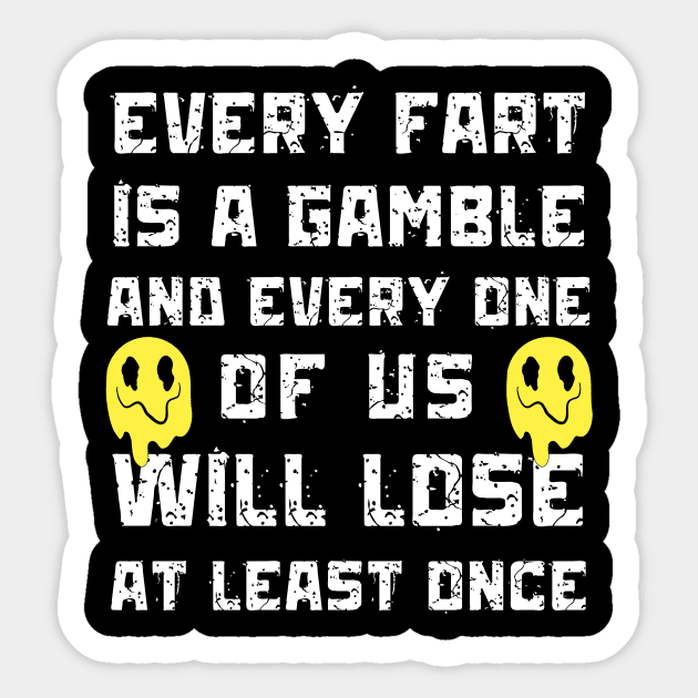 Every Fart is a Gamble Sticker by Teewyld